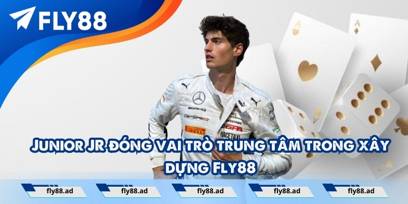 Junior JR đóng vai trò trung tâm trong xây dựng Fly88